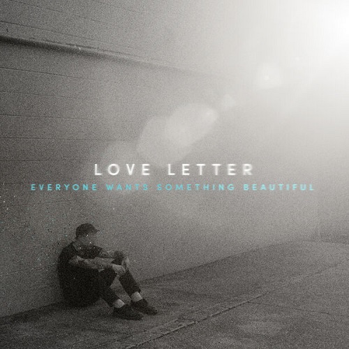 Love Letter - Everyone Wants Something Beautiful 2024
