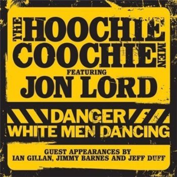Jon Lord & The Hoochie Coochie Men: 2007 "Danger White Men Dancing"