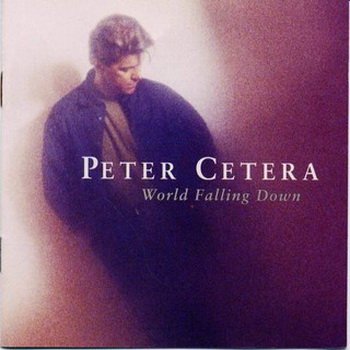 Peter Cetera (ex. Chicago): © 1992 "World Falling Down"