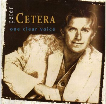 Peter Cetera (ex. Chicago): © 1995 "One Clear Voice"