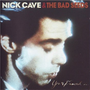 Nick Cave & The Bad Seeds - YOUR FUNERAL...MY TRIAL 1986