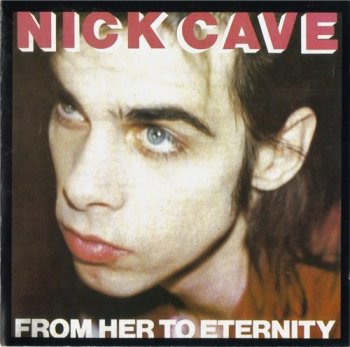 Nick Cave & The Bad Seeds - FROM HER TO ETERNITY 1984