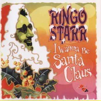 Ringo Starr: © 1999 "I Wanna Be Santa Claus"