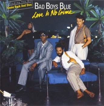 Bad Boys Blue: © 1987 "Love Is No Crime"