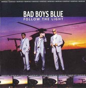 Bad Boys Blue: © 1999 "Follow The Light"