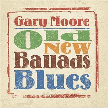 Gary Moore: © 2006 "Old New Ballads Blues"