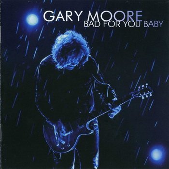 Gary Moore: © 2008 "Bad For You Baby"