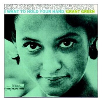 Grant Green: © 1965 "I Want to Hold Your Hand"