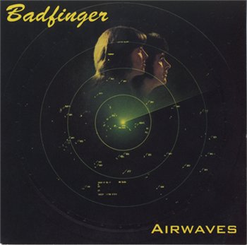 Badfinger: © 1979 "Airwaves"(1999 USA Permanent Press PPCD 52712)