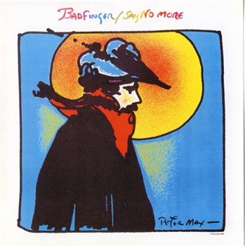 Badfinger: © 1980 "Say No More"(2000 USA Real Music RMCD20001)