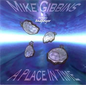 Mike Gibbins (ex-Badfinger): © 1997 "A Place in Time"(1997 USA Forbidden Rec. FOR1962)
