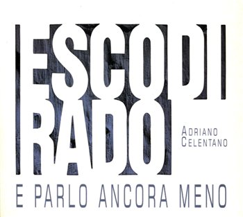 Adriano Celentano: © 2000 "Esco Di Rado E Parlo Ancora Meno"