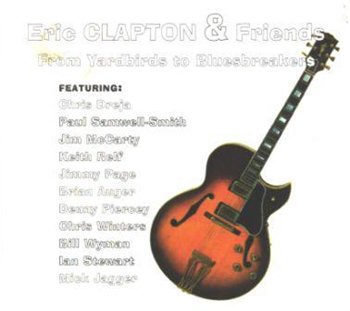 Eric Clapton & Friends: © 1998 "From Yardbirds to Bluesbreakers"