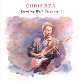 Chris Rea: © 1987 "Dancing with Strangers"