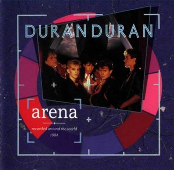 Duran Duran: © 1984 "Arena"