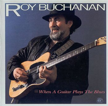 Roy Buchanan: © 1985 "When A Guitar Plays The Blues"