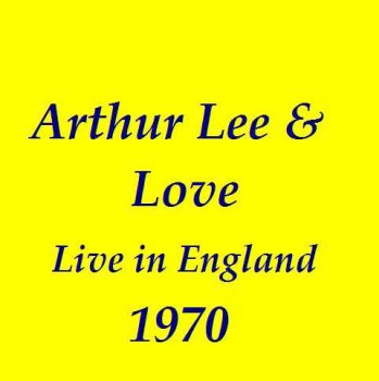 Arthur Lee & Love: © 1970 "Live in England"