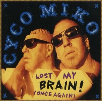 Cyco Miko - Lost My Brain! 1996