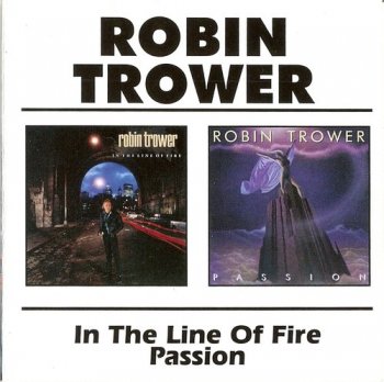 Robin Trower - In The Line Of Fire 1990 / Passion 1987