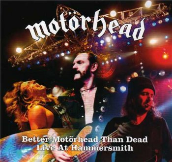 Motorhead: © 2007 "Better Motorhead Than Dead - Live At Hammersmith"(2CD)