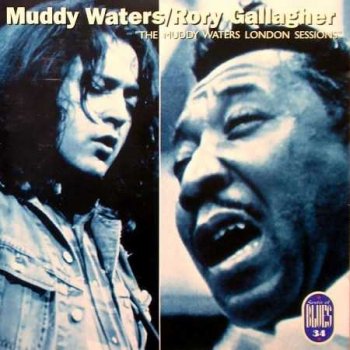 Muddy Waters & Rory Gallagher: © 1972 "The London Muddy Waters Sessions"