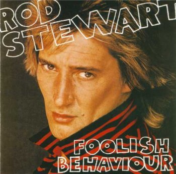 Rod Stewart : © 1980 "Foolish Behaviour"
