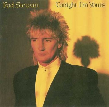 Rod Stewart : © 1981 "Tonight I'm Yours"