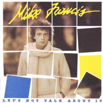 MIKE FRANCIS - Let's Not Talk About It (1984)