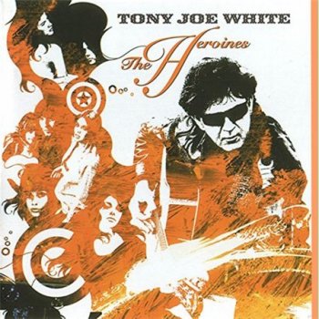 Tony Joe White - The Heroines (Sanctuary Records) 2004