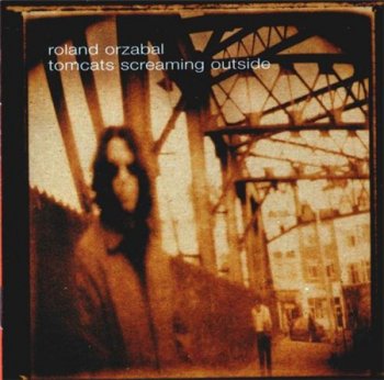 Roland Orzabal (Tears For Fears) - Tomcats Screaming Outside (Eagle Records) 2000