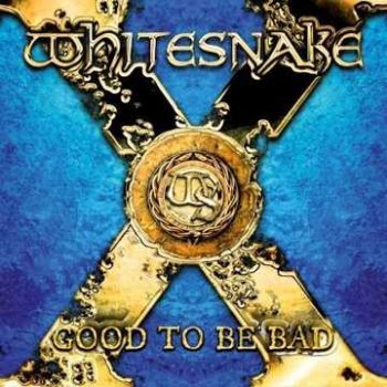 Whitesnake : © 2008 ''Good To Be Bad''(2 CD + bonus CD)