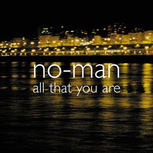 NO-MAN - ALL THAT YOU ARE (EP) - 2003