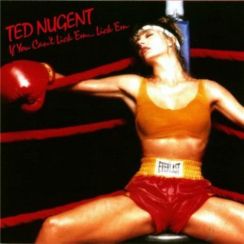 Ted Nugent - If You Can't Lick 'Em ... Lick 'Em 1988