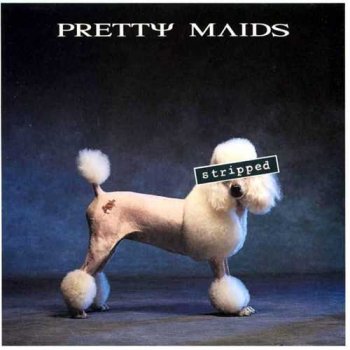 Pretty Maids : © 1993 ''Stripped''