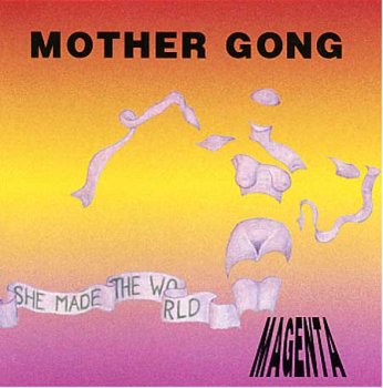 MOTHER GONG - She Made the World Magenta - 1993