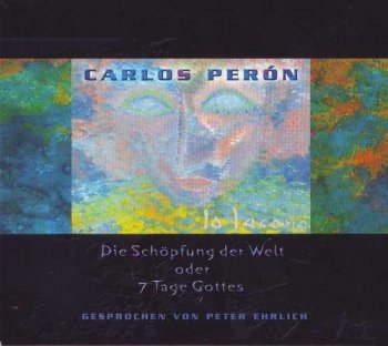 Carlos Peron(ex.Yello) : © 1984 ''Die Schopfung Der Welt Oder 7 Tage Gottes''(2006)