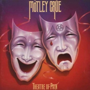 Motley Crue : © 1985 ''Theatre Of Pain''