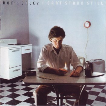 Don Henley (Ex.Eagels) : © 1982 ''I Can't Stand Still''(Elektra/Asylum Records 9 60048-2)