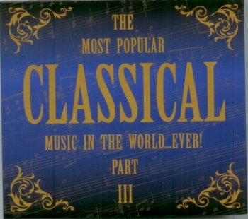 The Most Popular Classical music in the world...ever!Part 3 (2008) 2CD