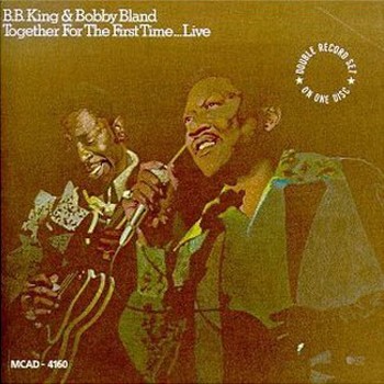 B.B.King & Bobby Bland : © 1974 ''Together For The First Time... Live''