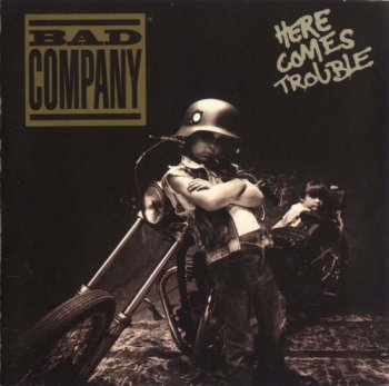 Bad Company : © 1992 ''Here Comes Trouble''