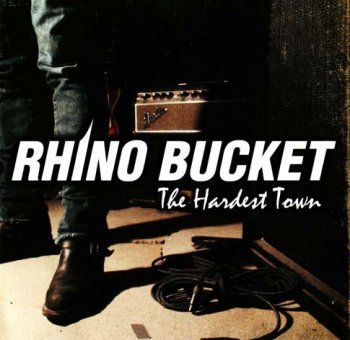 Rhino Bucket - The Hardest Town 2009
