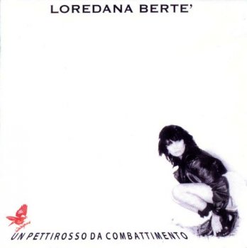 Loredana Berte : © 1997 ''Un Pettirosso Da Combattimento''