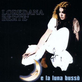 Loredana Berte : © 1979 ''E la Luna Busso''