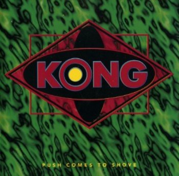 Kong - Push Comes To Shove 1995