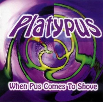 PLATYPUS - WHEN PUS COMES TO SHOVE - 1998