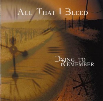 ALL THAT I BLEED - DYING TO REMEMBER - 2002