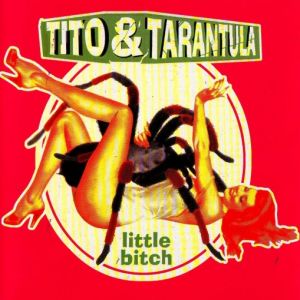 Tito & Tarantula - Little Bitch - 2000