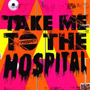 The Prodigy - Take Me To The Hospital (Single) - 2009