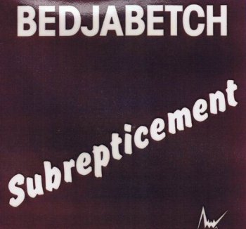 BEDJABETCH - SUBREPTICEMENT - 1979